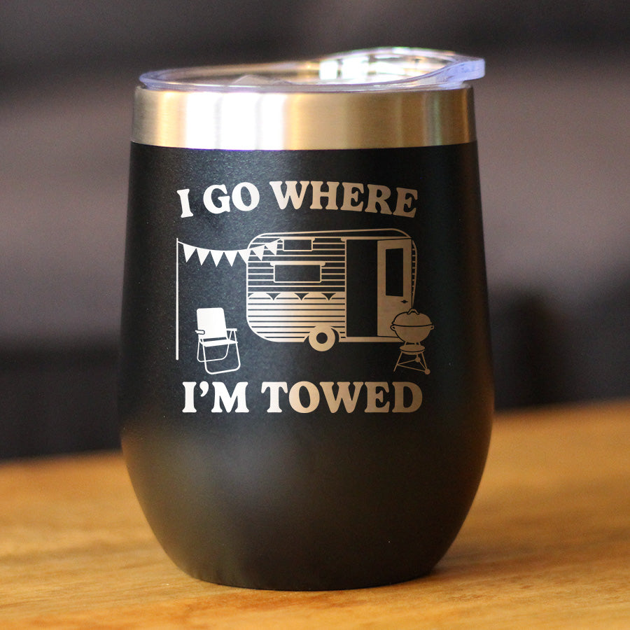 Go Where Towed Insulated Wine Tumbler with Sliding Lid Camper Decor and RV Camping Gifts 12oz Stainless Steel Tumbler