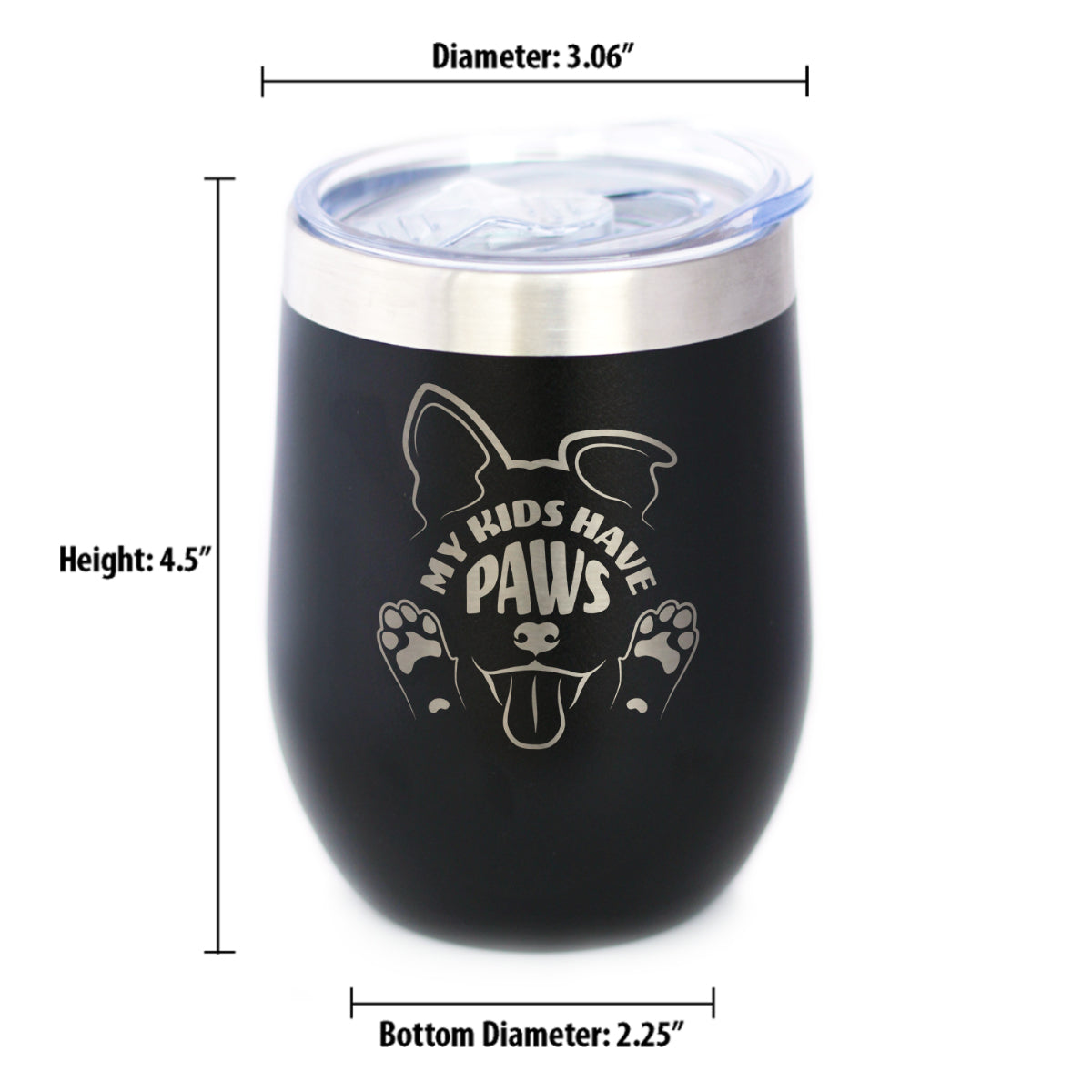 Kids Have Paws Dog Insulated Wine Tumbler with Sliding Lid Gifts for Dog People 12oz Stainless Steel Tumbler