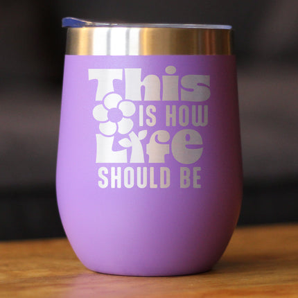 This is How Life Should Be Insulated Wine Tumbler with Sliding Lid Inspirational Gifts for Women 12oz Stainless Steel Tumbler