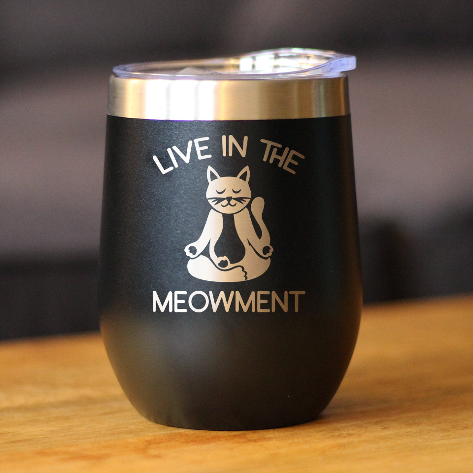 Live in the Meowment - Funny Cat Wine Tumbler Glass with Sliding Lid - Stainless Steel Insulated Mug - Unique Meditation Mindfulness Gift for Women and Men