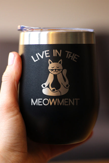 Live in the Meowment - Funny Cat Wine Tumbler Glass with Sliding Lid - Stainless Steel Insulated Mug - Unique Meditation Mindfulness Gift for Women and Men