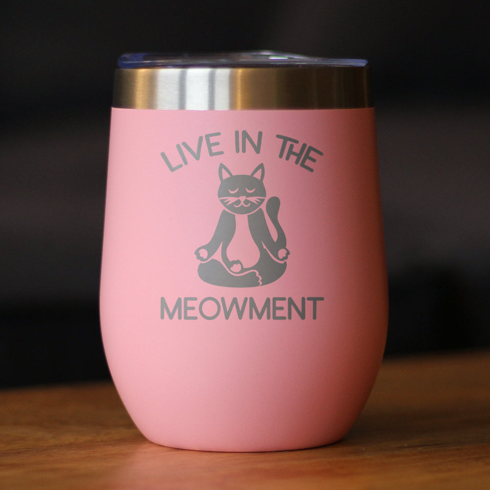Live in the Meowment - Funny Cat Wine Tumbler Glass with Sliding Lid - Stainless Steel Insulated Mug - Unique Meditation Mindfulness Gift for Women and Men