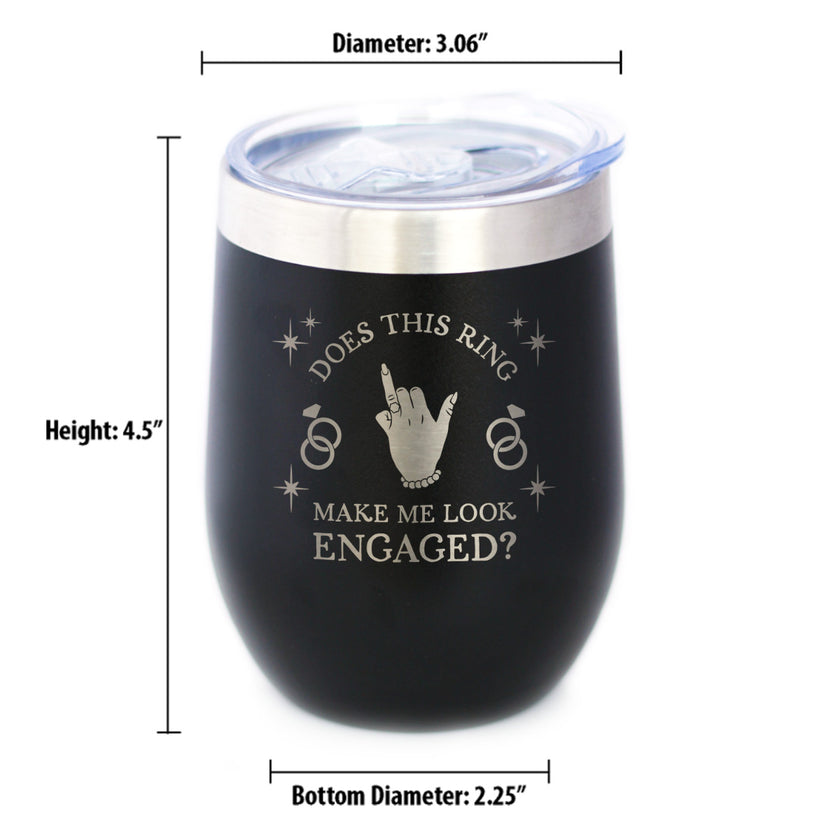 Funny Engagement Gifts Insulated Wine Tumbler with Sliding Lid Does This Ring Make Me Look Engaged 12oz Stainless Steel Tumbler
