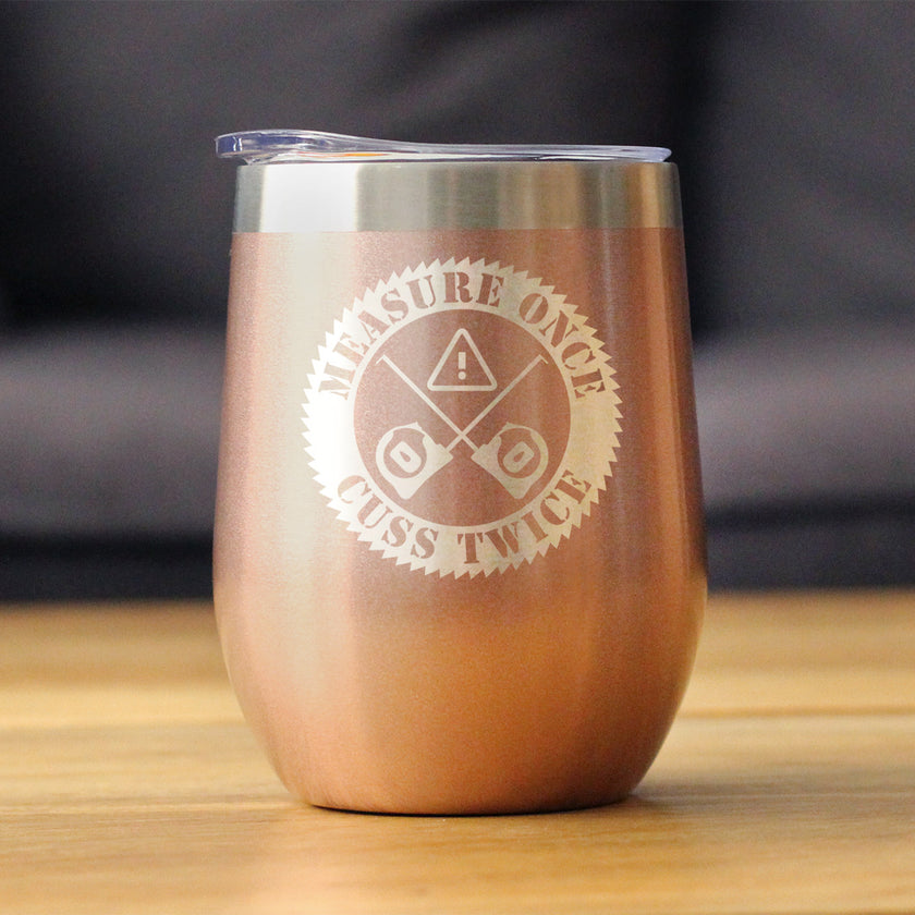 Measure Once Cuss Twice - Wine Tumbler Cup with Sliding Lid - Stainless Steel Insulated Mug - Best Gifts for Woodworkers, Construction Workers & Handy Man
