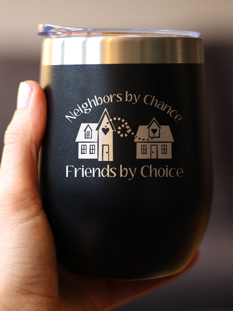 Neighbors by Chance Friends by Choice - Wine Tumbler Cup with Sliding Lid - Stainless Steel Insulated Mug - Best Friend Neighbor Gifts