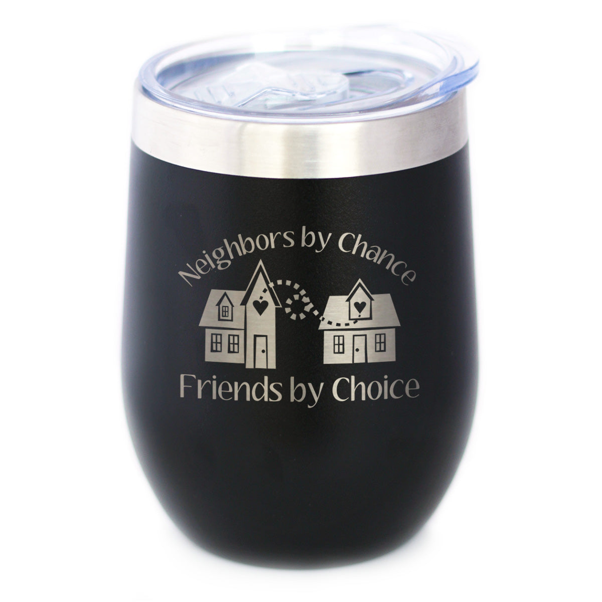 Neighbors by Chance Friends by Choice - Wine Tumbler Cup with Sliding Lid - Stainless Steel Insulated Mug - Best Friend Neighbor Gifts