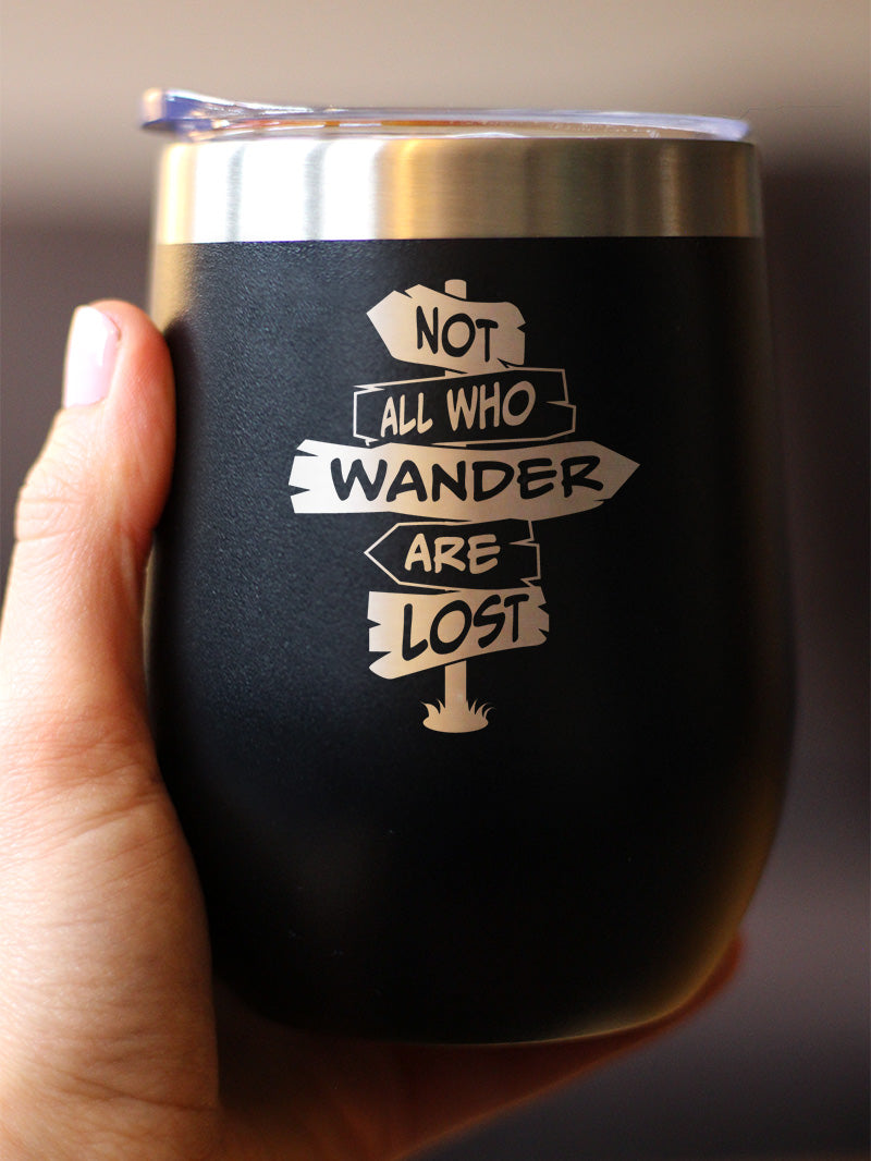 Not All Who Wander Are Lost - Wine Tumbler Glass with Sliding Lid - Stainless Steel Travel Mug - Outdoor Travel Gifts for Travelers, Campers &amp; Hikers