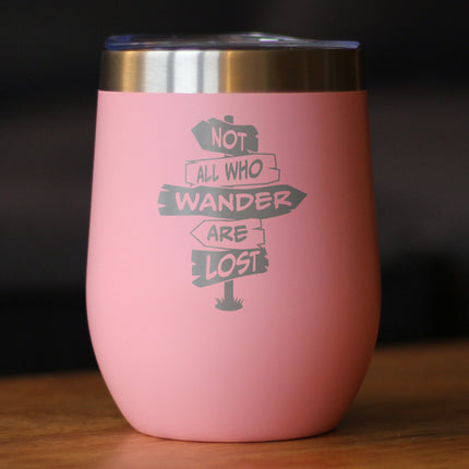 Not All Who Wander Are Lost - Wine Tumbler Glass with Sliding Lid - Stainless Steel Travel Mug - Outdoor Travel Gifts for Travelers, Campers & Hikers