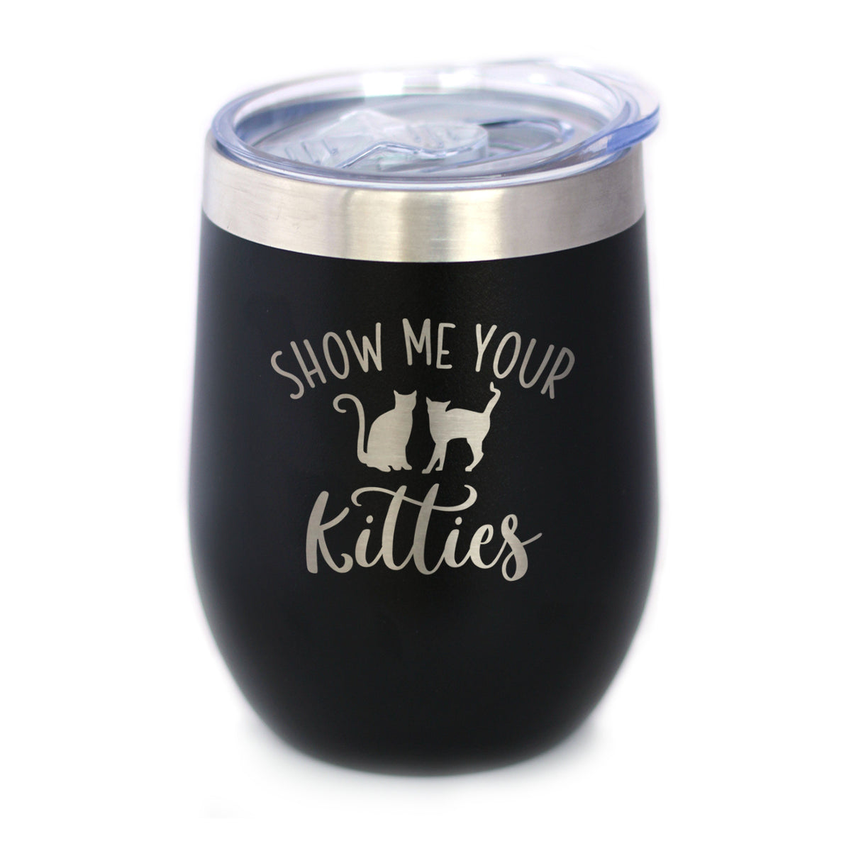 Show Me Your Kitties - Wine Tumbler