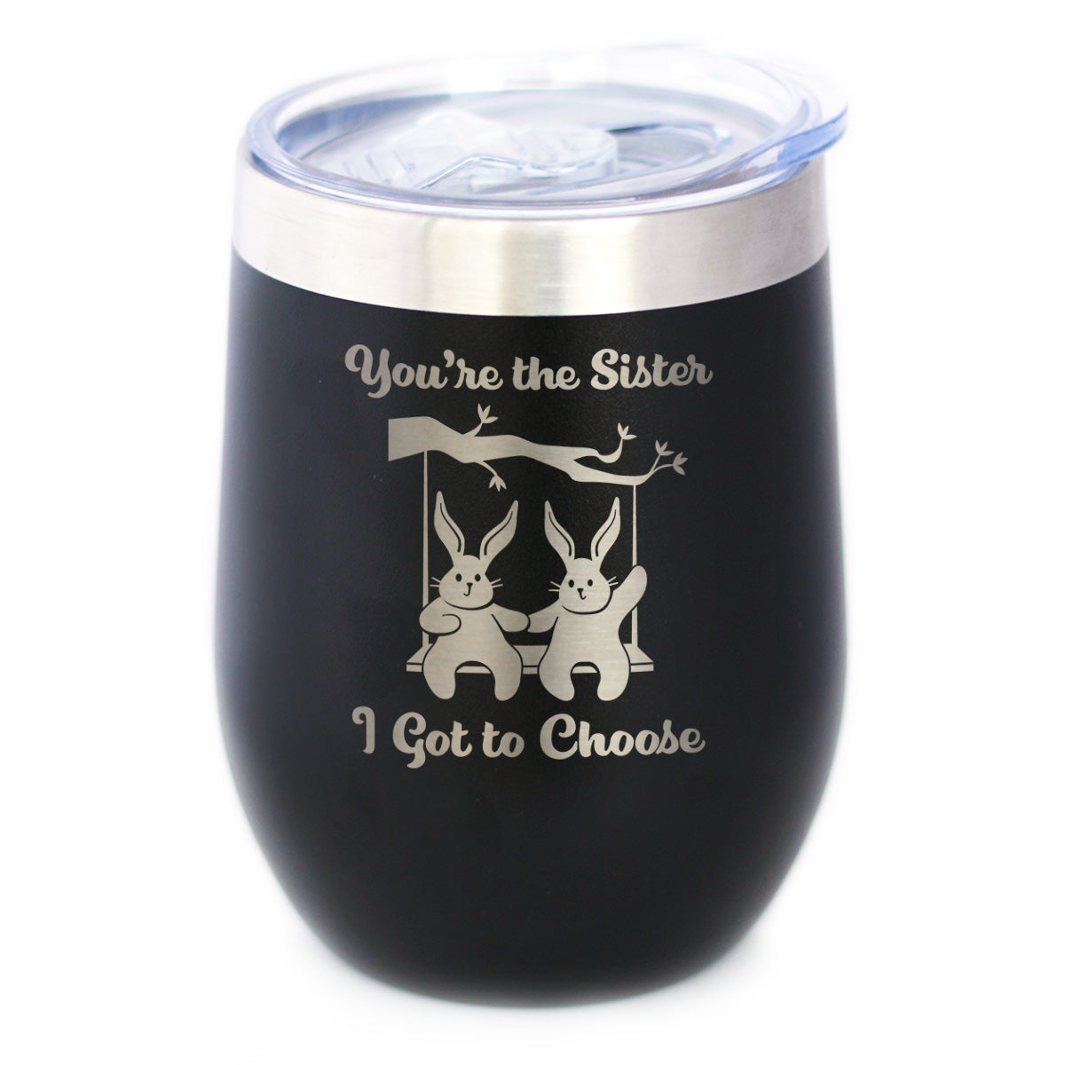 Sister I Got To Choose - Wine Tumbler Cup with Sliding Lid - Stainless Steel Insulated Mug - Best Friendship Gifts