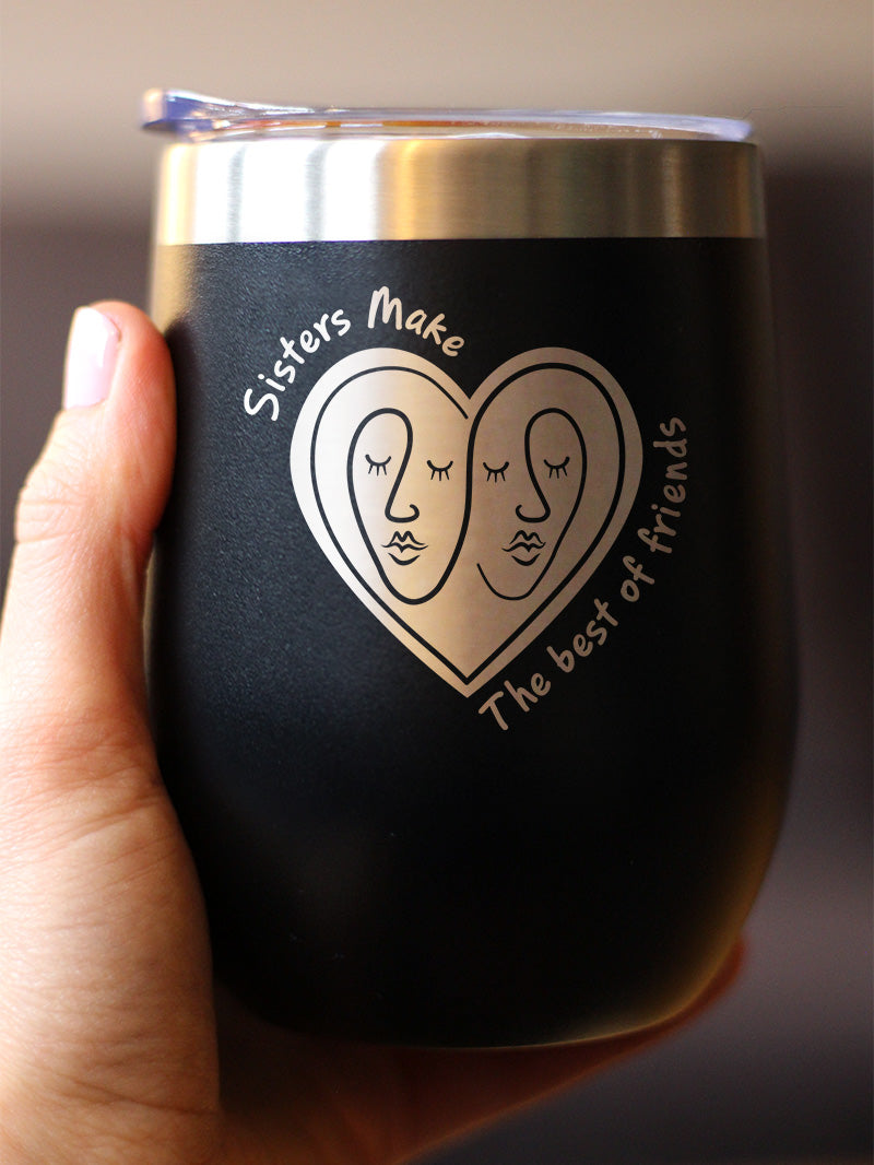 Sisters Make The Best Friends - Wine Tumbler Cup with Sliding Lid - Stainless Steel Insulated Mug - Friendship Gifts for Sister