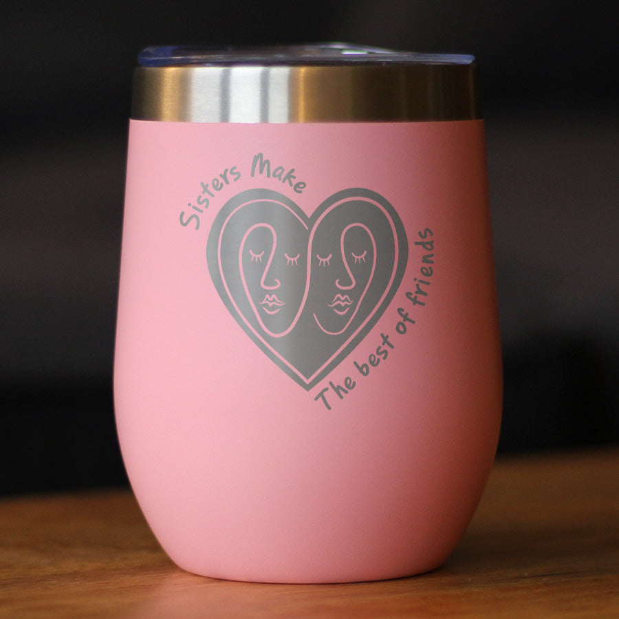 Sisters Make The Best Friends - Wine Tumbler Cup with Sliding Lid - Stainless Steel Insulated Mug - Friendship Gifts for Sister