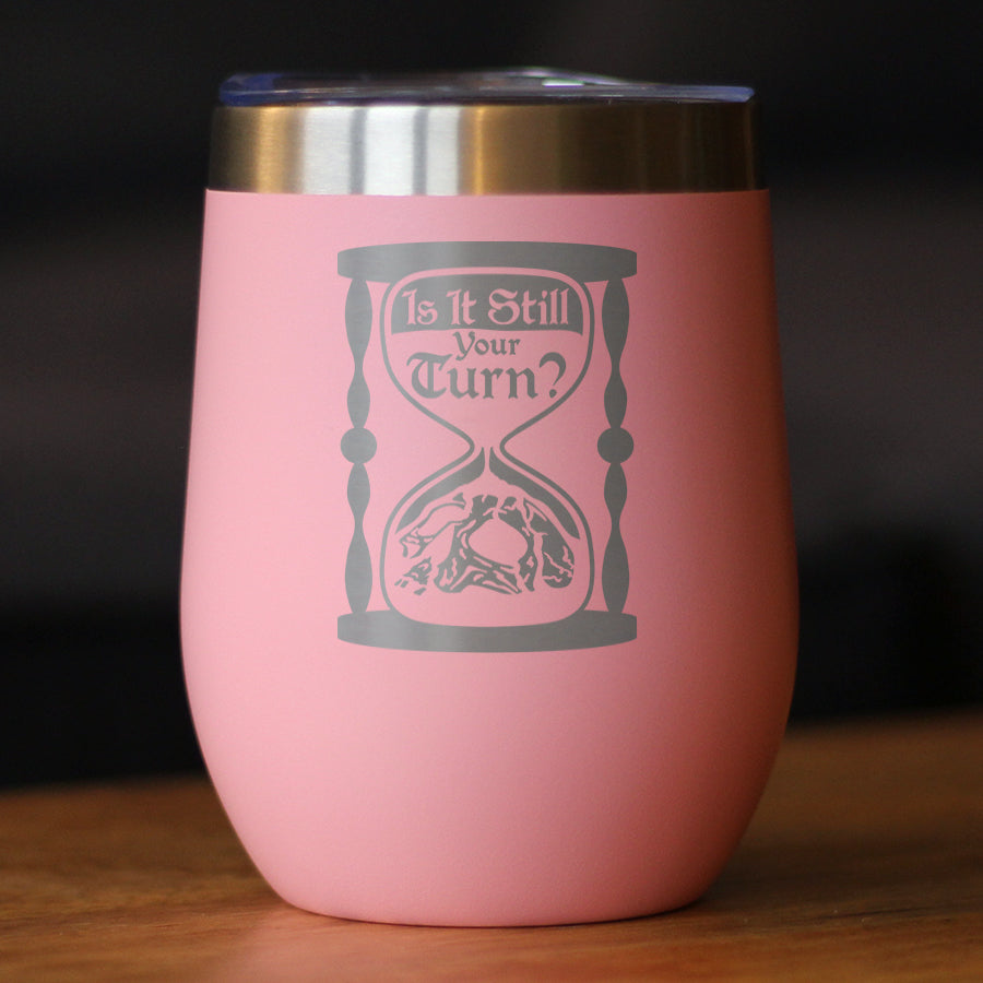 Is It Still Your Turn? Insulated Wine Tumbler with Sliding Lid Board Game Accessories and RPG Gamer Gifts 12oz Stainless Steel Tumbler