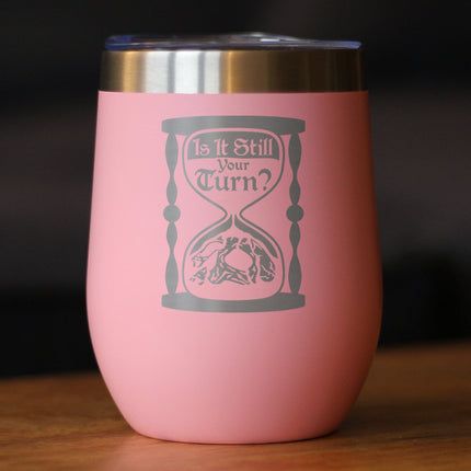 Is It Still Your Turn? Insulated Wine Tumbler with Sliding Lid Board Game Accessories and RPG Gamer Gifts 12oz Stainless Steel Tumbler