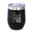 Fuck I'm 60 - Wine Tumbler