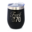 Fuck I'm 70 - Wine Tumbler