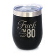 Fuck I'm 80 - Wine Tumbler