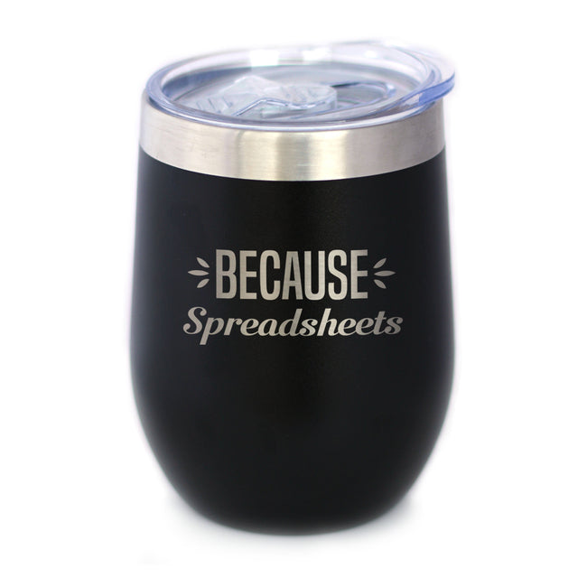 Because Spreadsheets - Wine Tumbler