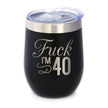 Fuck I'm 40 - Wine Tumbler