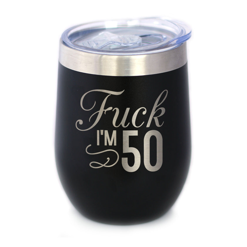 Fuck I'm 50 - Wine Tumbler