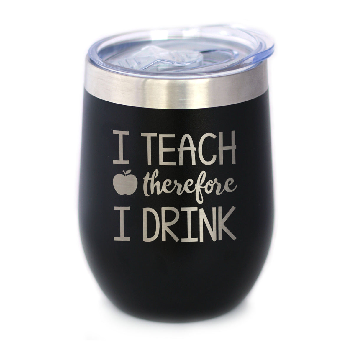 I Teach Therefore I Drink - Wine Tumbler