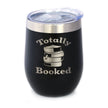 Totally Booked - Wine Tumbler Glass with Sliding Lid - Stainless Steel Travel Mug - Unique Reading Gifts for Women and Men Readers