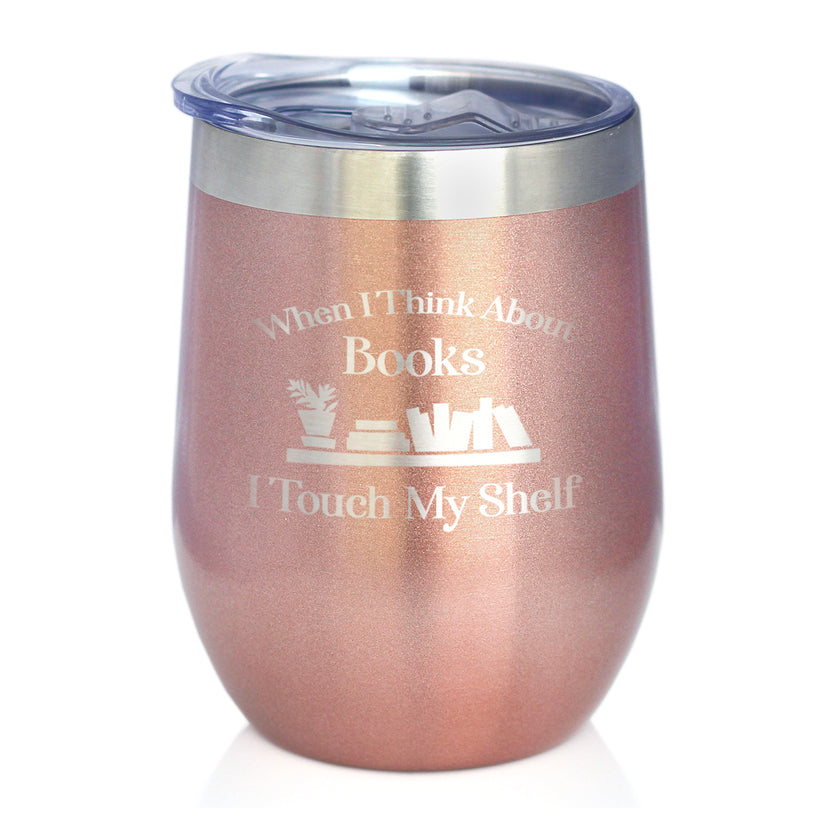 When I Think About Books I Touch My Shelf – Engraved Glasses, Tumblers & Full Color Mugs - Funny Gifts for Book Club Lovers and Readers