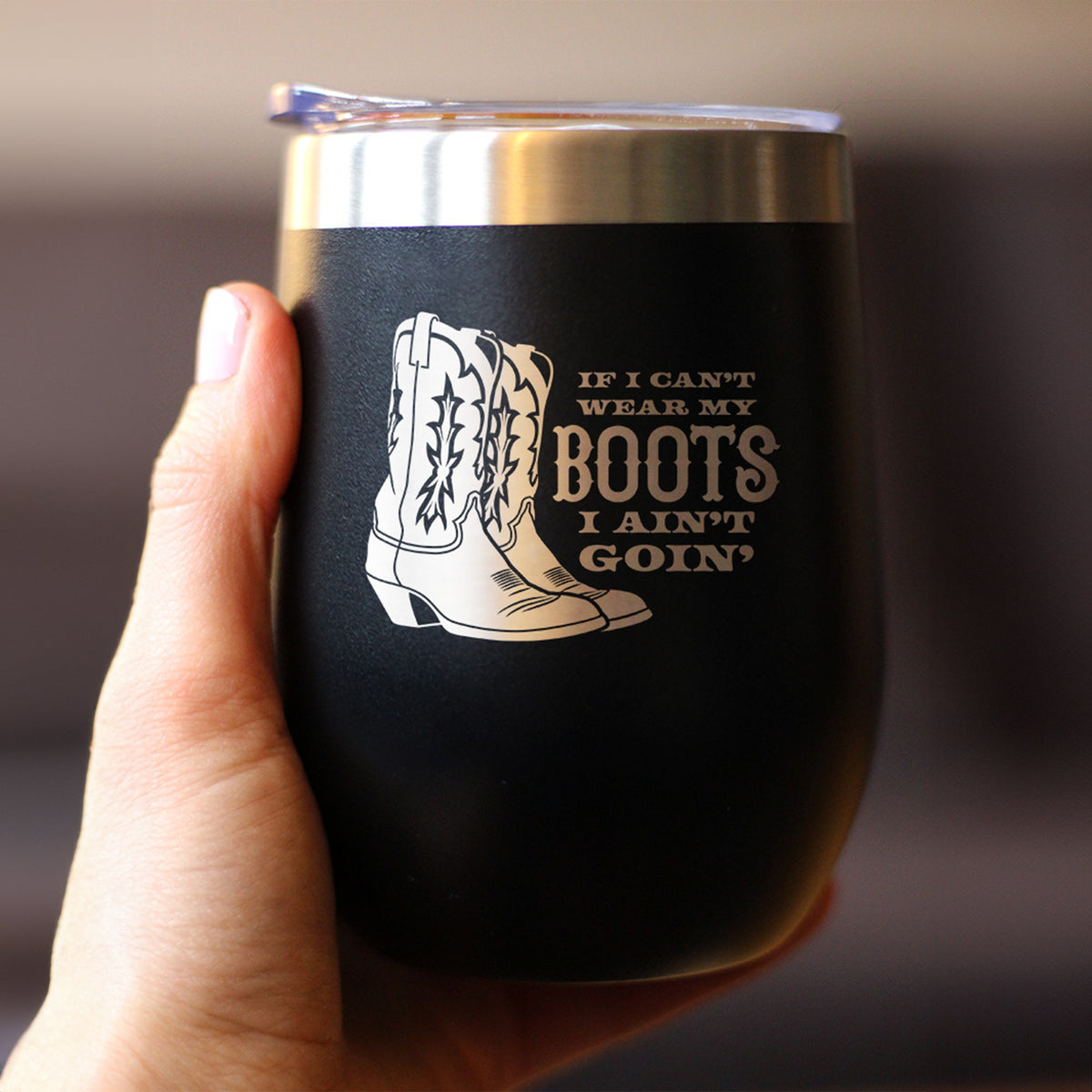 If I Can't Wear My Boots - Insulated Wine Tumbler with Sliding Lid - Cowboy and Cowgirl Western Gifts - 12oz Stainless Steel Tumbler