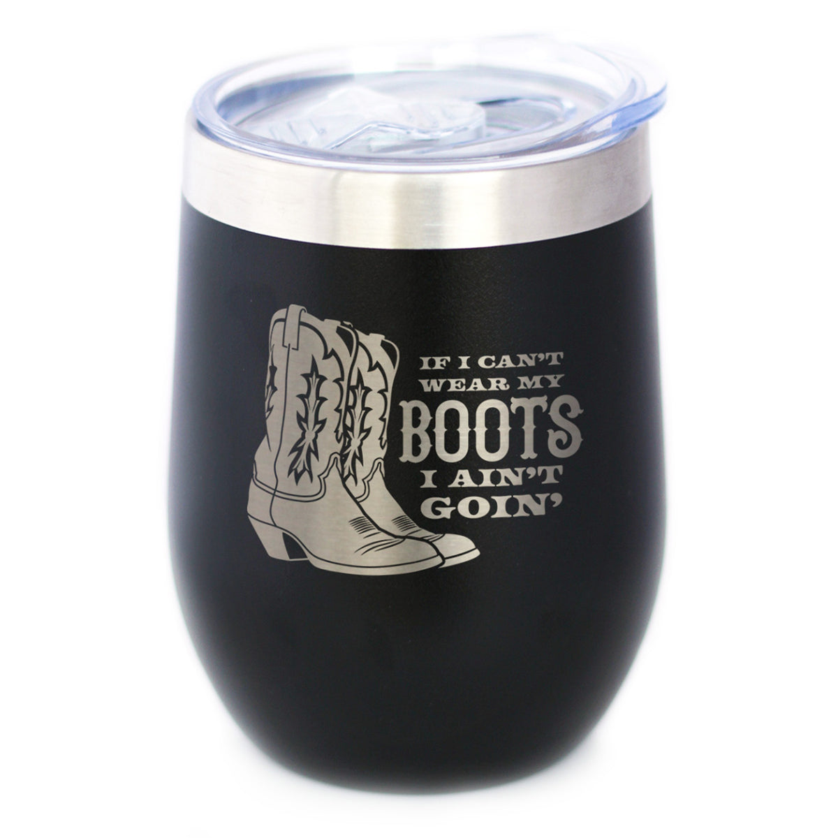 If I Can't Wear My Boots - Insulated Wine Tumbler with Sliding Lid - Cowboy and Cowgirl Western Gifts - 12oz Stainless Steel Tumbler