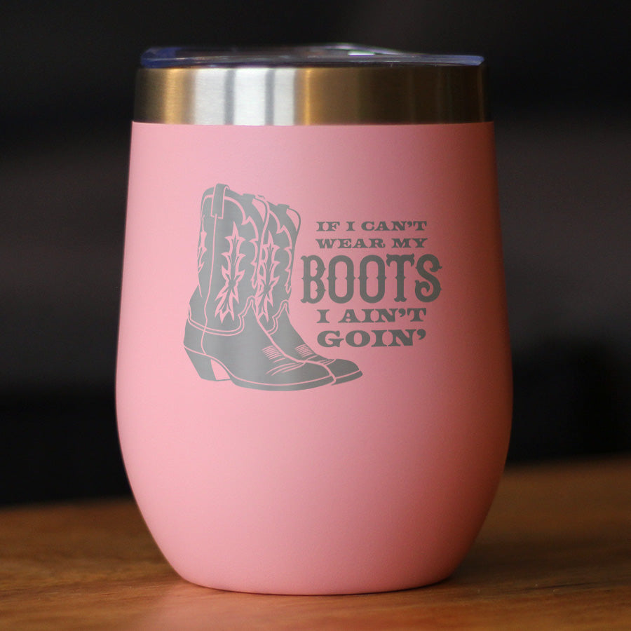 If I Can't Wear My Boots - Insulated Wine Tumbler with Sliding Lid - Cowboy and Cowgirl Western Gifts - 12oz Stainless Steel Tumbler