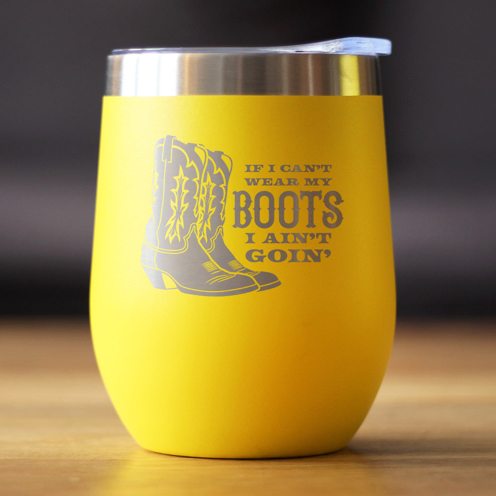 If I Can't Wear My Boots - Insulated Wine Tumbler with Sliding Lid - Cowboy and Cowgirl Western Gifts - 12oz Stainless Steel Tumbler