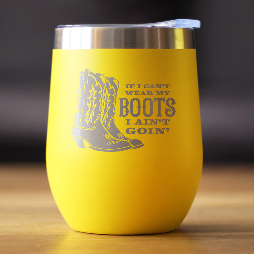 If I Can't Wear My Boots - Insulated Wine Tumbler with Sliding Lid - Cowboy and Cowgirl Western Gifts - 12oz Stainless Steel Tumbler
