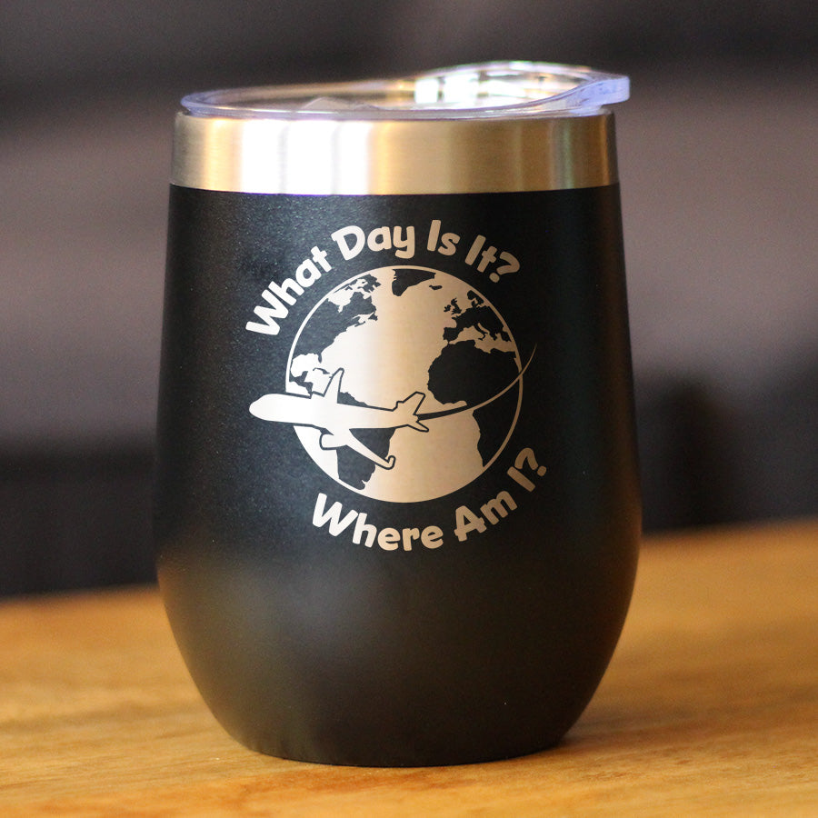 What Day Is It - Wine Tumbler Cup with Sliding Lid - Stainless Steel Insulated Mug - Funny Gifts for Flight Attendants &amp; Pilots