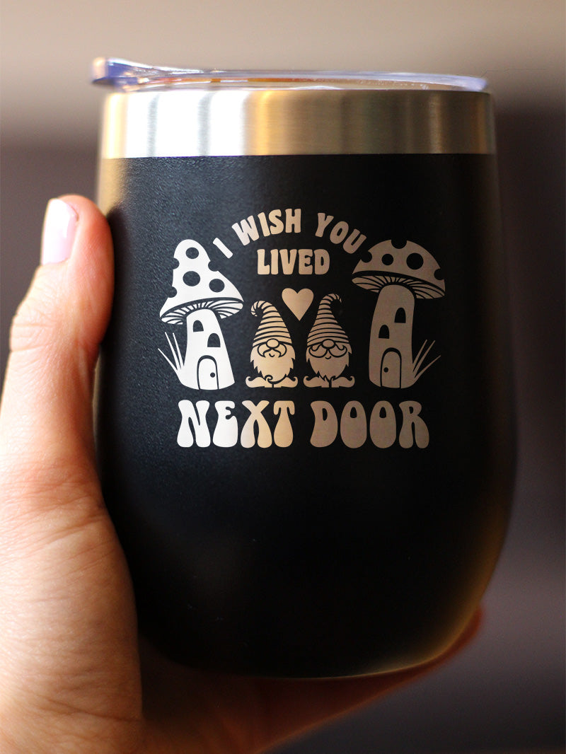 Wish You Lived Next Door - Wine Tumbler Cup with Sliding Lid - Stainless Steel Insulated Mug - Gifts for Long Distance Best Friend