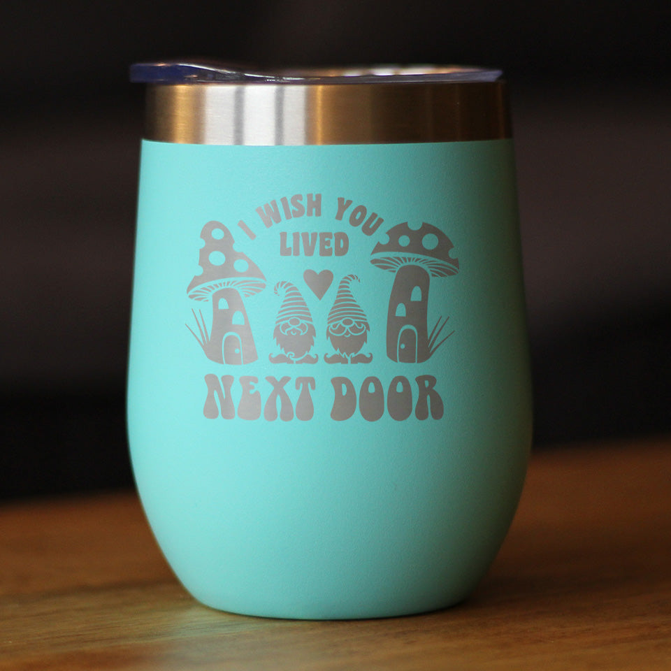 Wish You Lived Next Door - Wine Tumbler Cup with Sliding Lid - Stainless Steel Insulated Mug - Gifts for Long Distance Best Friend