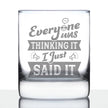 Everyone Was Thinking It - Whiskey Rocks Glass - Funny Sarcasm Gifts for Men and Women - 10.25 oz Glasses