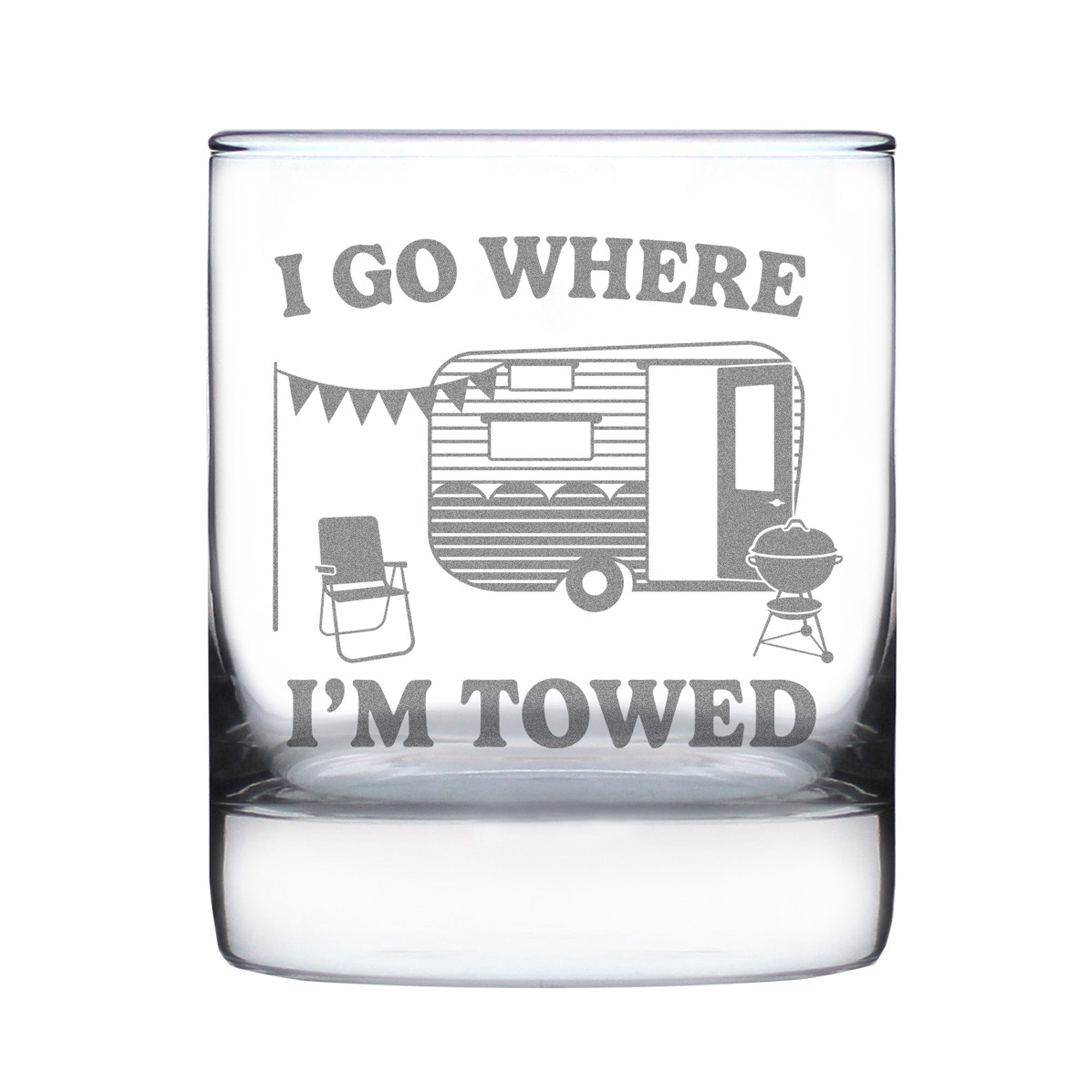 I Go Where I'm Towed - Engraved Rocks Glass - Camper Decor and RV Camping Gifts - Weighted Whiskey Glasses - 10.25 oz