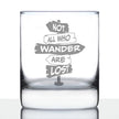 Not All Who Wander Are Lost - Whiskey Rocks Glass - Outdoor Travel Gifts for Travelers, Campers & Hikers - 10.25 oz Glasses