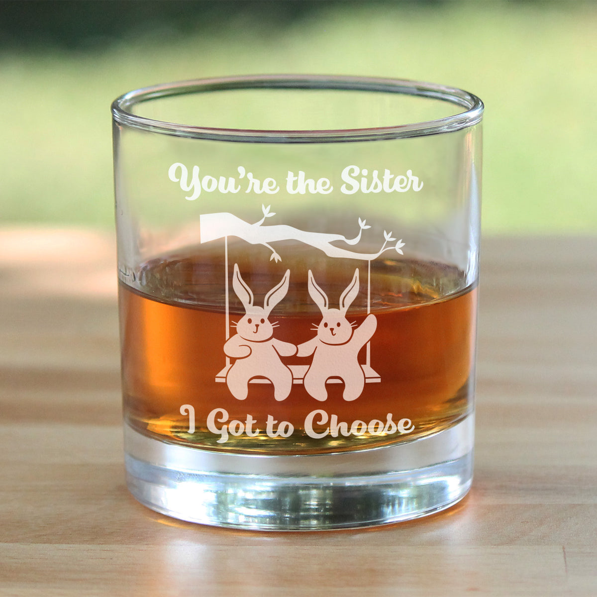 Sister I Got To Choose - Whiskey Rocks Glass - Best Friend Gifts for Women - 10.25 oz Glasses