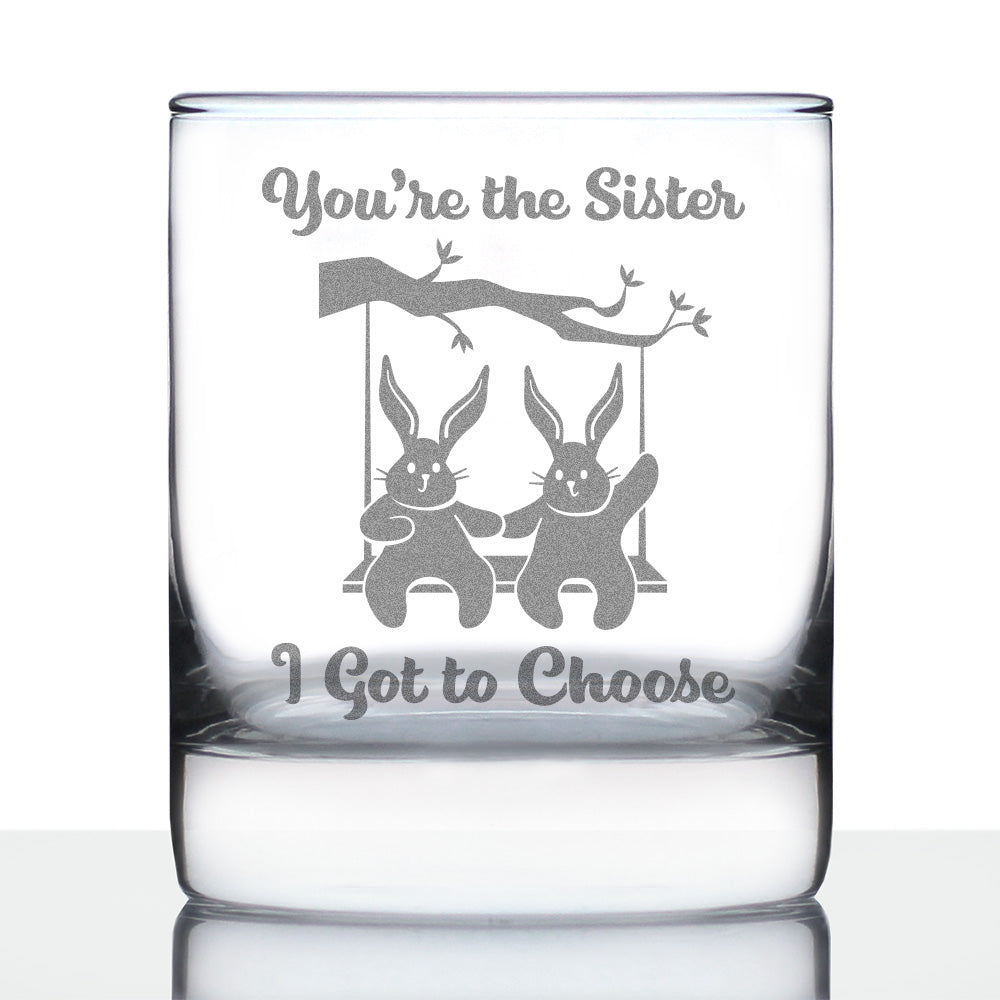 Sister I Got To Choose - Whiskey Rocks Glass - Best Friend Gifts for Women - 10.25 oz Glasses