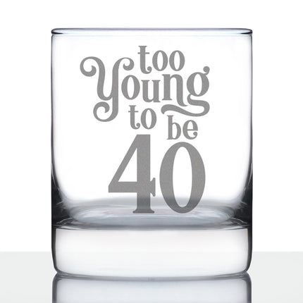 Too Young to be 40 - Funny 40th Birthday Whiskey Rocks Glass Gifts for Men & Women Turning 40 - Fun Whisky Tumbler