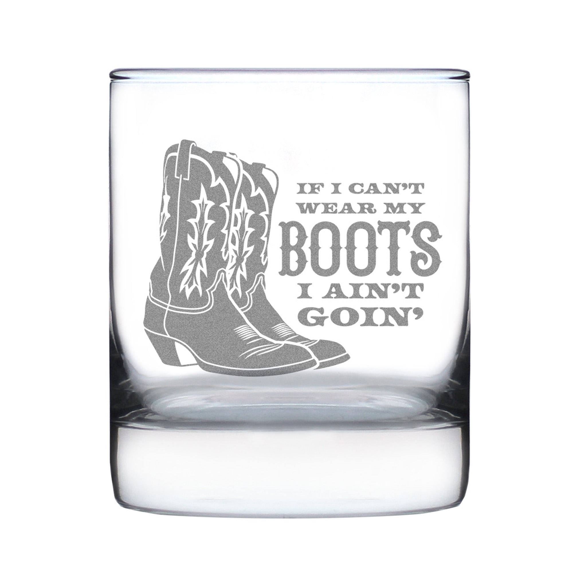 If I Can't Wear My Boots - Engraved Rocks Glass - Cowboy and Cowgirl Western Gifts Accessories and Decor - Weighted Whiskey Glasses - 10.25 oz