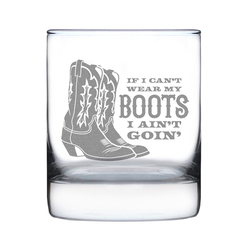 If I Can't Wear My Boots - Engraved Rocks Glass - Cowboy and Cowgirl Western Gifts Accessories and Decor - Weighted Whiskey Glasses - 10.25 oz