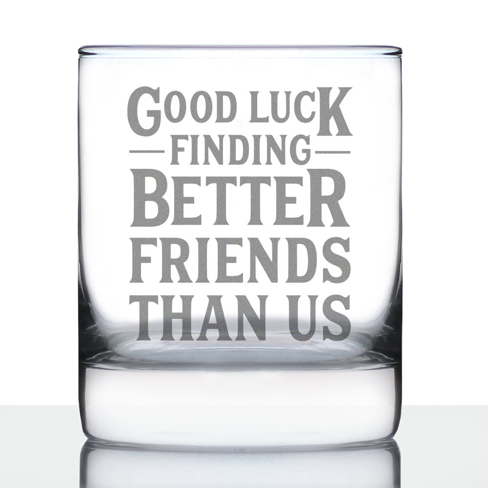 Good Luck Finding Better Friends Than Us - Engraved Glasses, Tumblers & Full Color Mugs - Funny Farewell Gift For Best Friend Moving Away