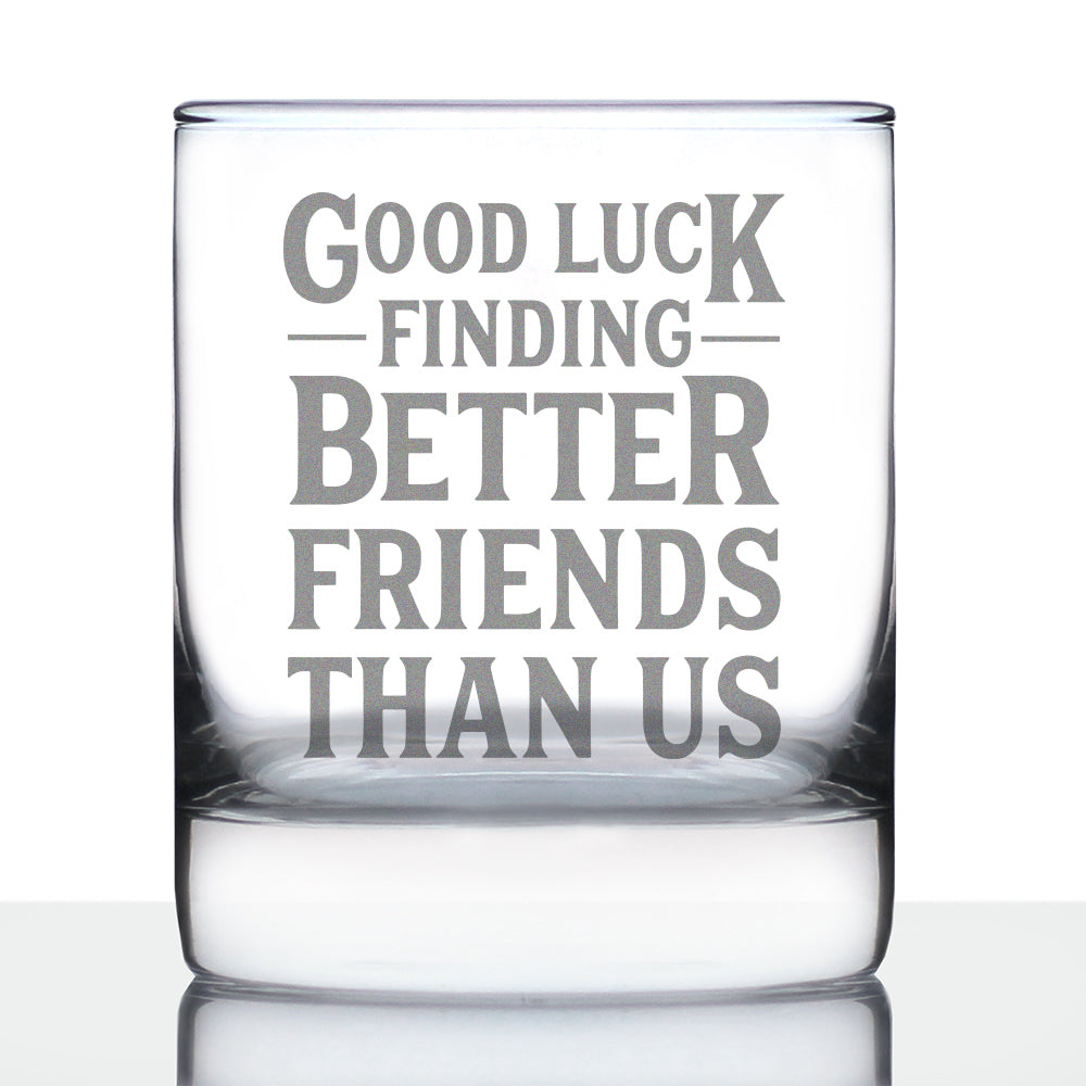 Good Luck Finding Better Friends Than Us - Engraved Glasses, Tumblers &amp; Full Color Mugs - Funny Farewell Gift For Best Friend Moving Away