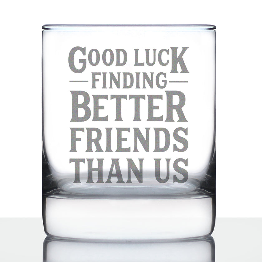Good Luck Finding Better Friends Than Us - Engraved Glasses, Tumblers & Full Color Mugs - Funny Farewell Gift For Best Friend Moving Away
