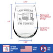 I Go Where I'm Towed - Engraved Stemless Wine Glass - Camper Decor and RV Camping Gifts - Large Wine Glasses - 17 oz