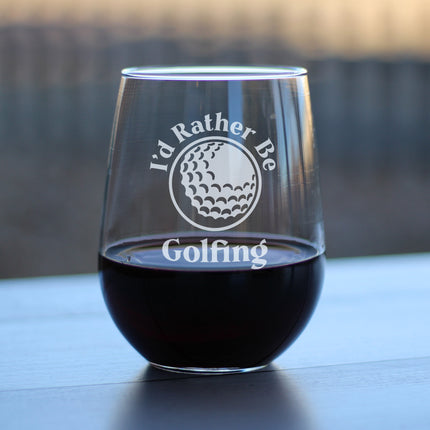 Rather Be Golfing - Funny Golf Gifts Engraved Stemless Wine Glass Gifts - Large Wine Glasses - 17 oz