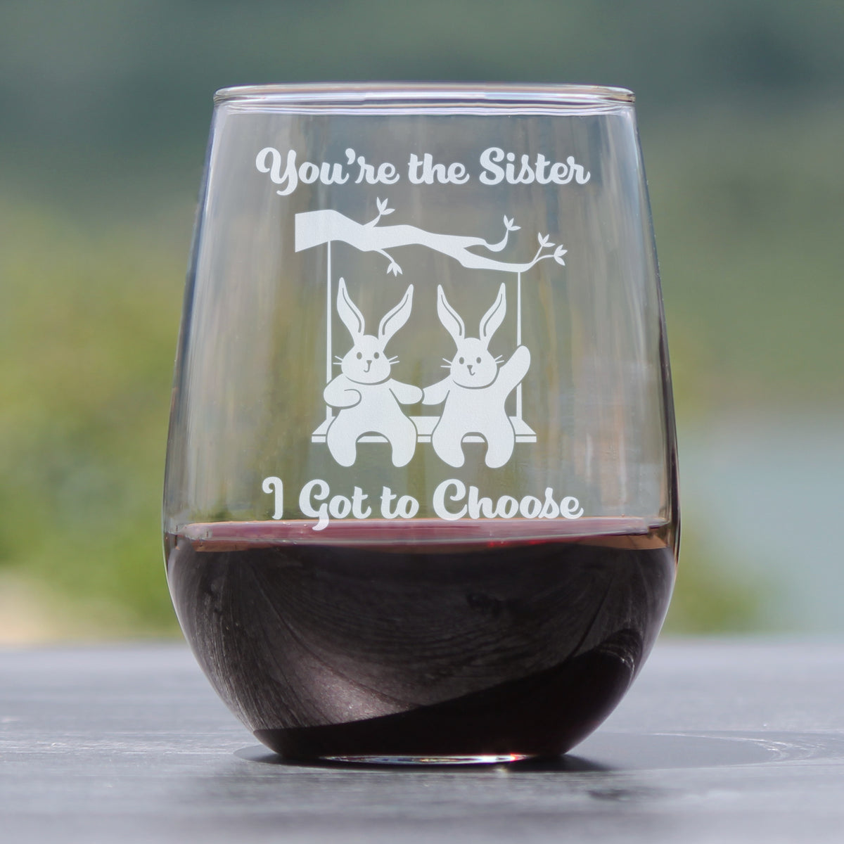 Sister I Got To Choose - Stemless Wine Glass - Best Friend Gifts for Women - Large 17 Ounce Glasses