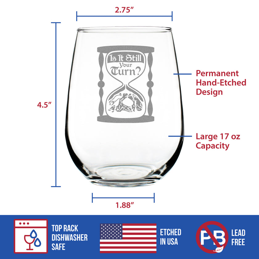 Is It Still Your Turn Engraved Stemless Wine Glass Board Game Accessories and RPG Gamer Gifts Large Wine Glasses - 17 oz